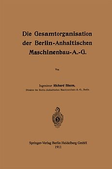 Die Gesamtorganisation der Berlin-Anhaltischen Maschinenbau-A.-G.
