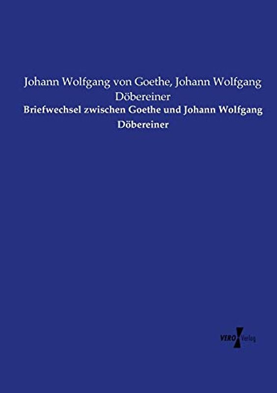 Briefwechsel zwischen Goethe und Johann Wolfgang Döbereiner