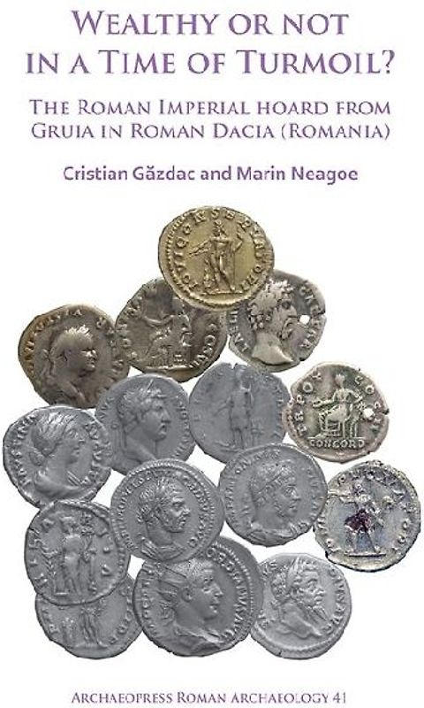 Wealthy or Not in a Time of Turmoil? The Roman Imperial Hoard from Gruia in Roman Dacia (Romania)