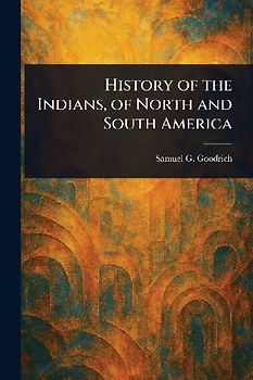 History of the Indians, of North and South America