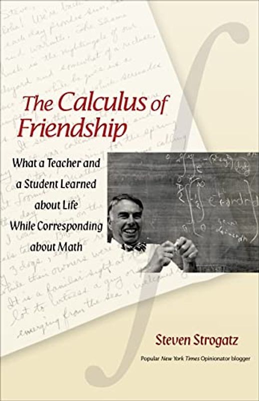 The Calculus of Friendship: What a Teacher and a Student Learned About Life While Corresponding About Math