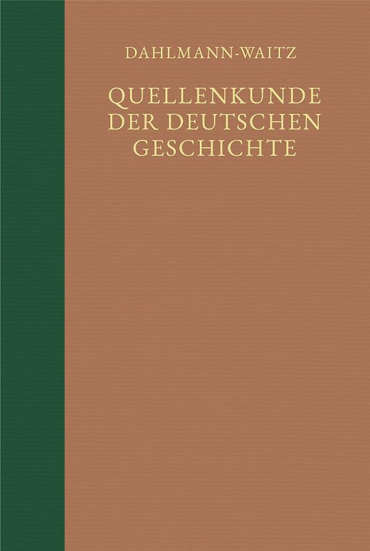 Quellenkunde der deutschen Geschichte. Bibliographie der Quellen und der Literatur zur deutschen Geschichte