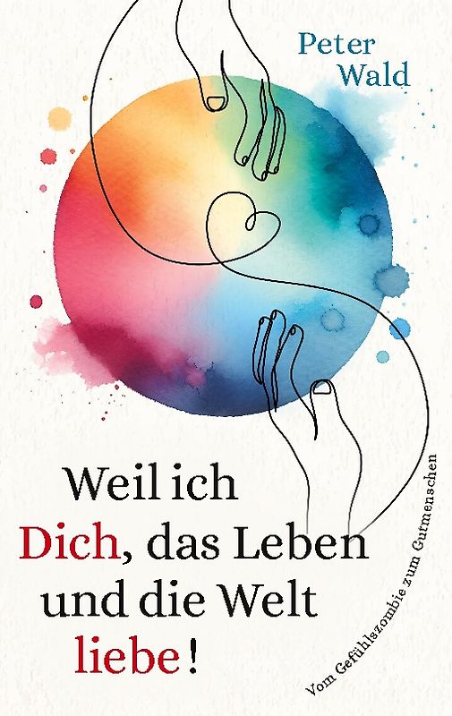 Weil ich Dich, das Leben und die Welt liebe!