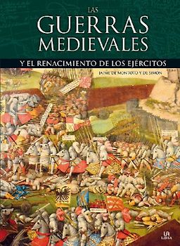 Las guerras medievales : y el renacimiento de los ejércitos