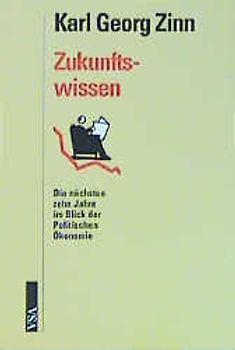 Zukunftswissen. Die nächsten 10 Jahre im Blick der politischen Ökonomie