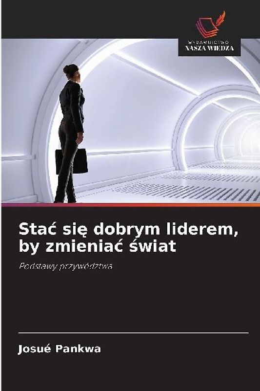 Sta¿ si¿ dobrym liderem, by zmienia¿ ¿wiat