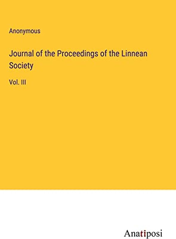Journal of the Proceedings of the Linnean Society: Vol. III
