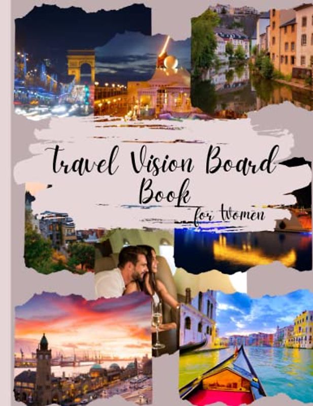 Travel Vision Board Book for Women: "Create Your Dream Travel Itinerary with a Visual Road Map"