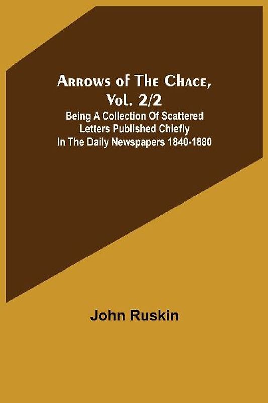 Arrows of the Chace, vol. 2/2 ; being a collection of scattered letters published chiefly in the daily newspapers 1840-1880