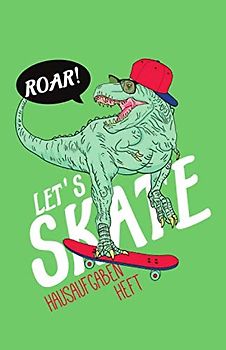 Let's skate - Hausaufgabenheft: mit Skater / Skateboard Dino, ca. A5, für 1 komplettes Schuljahr