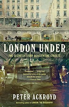 London Under: The Secret History Beneath the Streets
