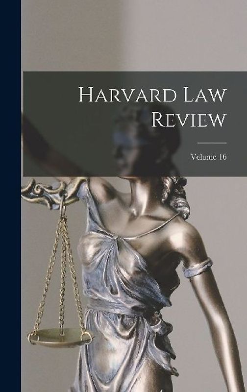 Harvard Law Review; Volume 16