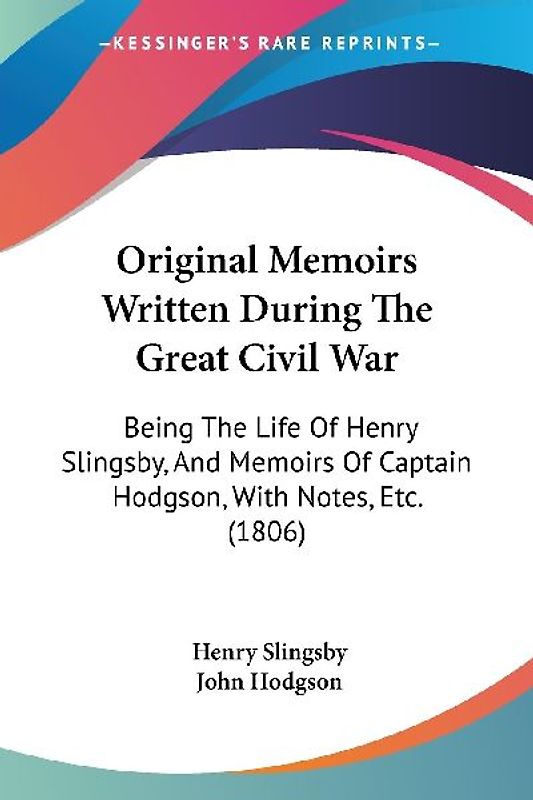 Original Memoirs Written During The Great Civil War