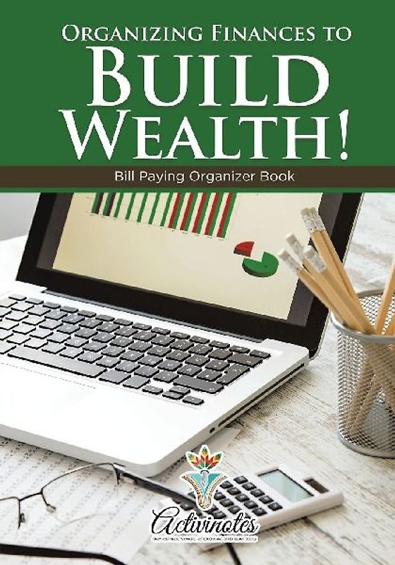 Organizing Finances to Build Wealth! Bill Paying Organizer Book