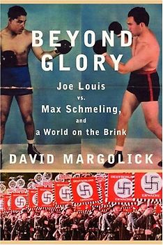 Beyond Glory: Joe Louis vs. Max Schmeling, and a World on the Brink - Margolick, David