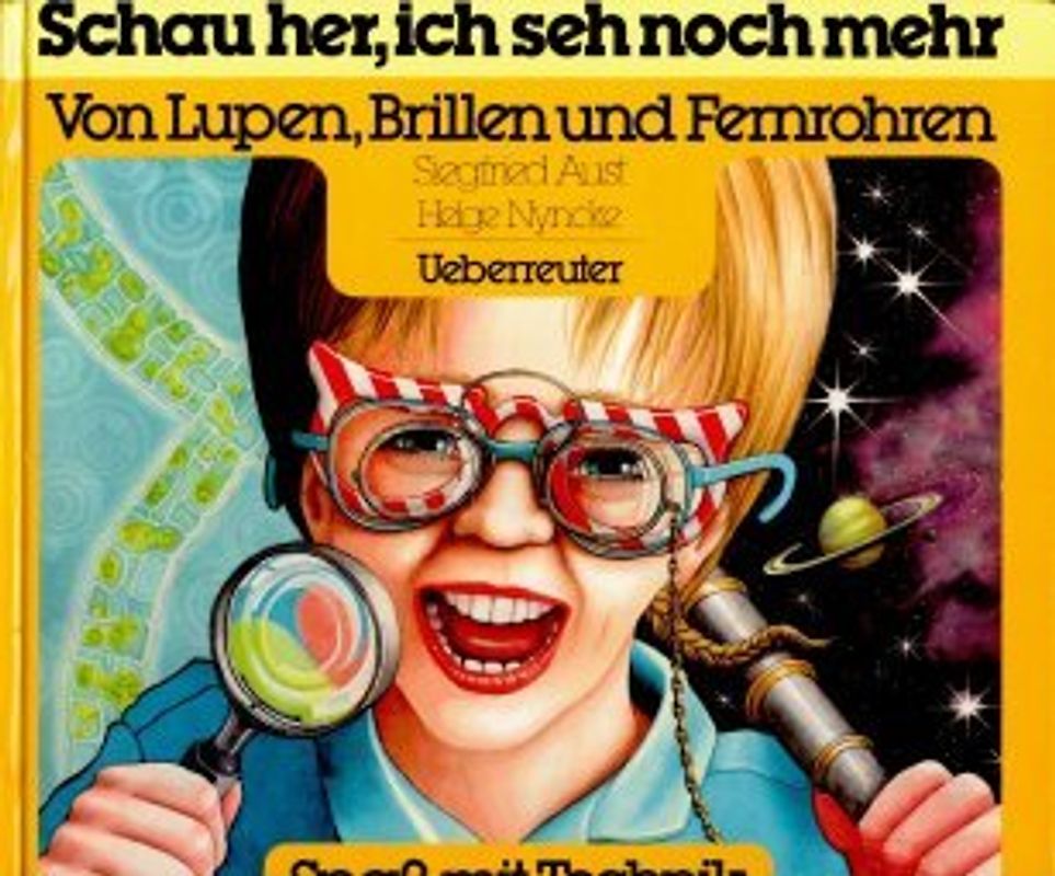 Schau her, ich seh noch mehr. Von Lupen, Brillen und Fernrohren