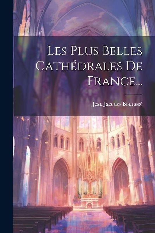 Les Plus Belles Cathédrales De France...