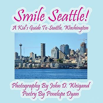 Smile Seattle! a Kid's Guide to Seattle, Washington