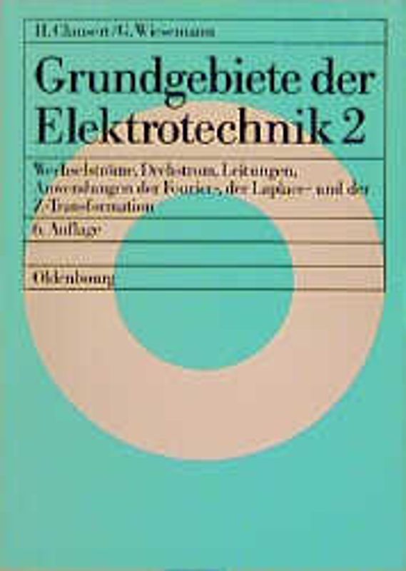 Grundgebiete der Elektrotechnik 2. Wechselströme, Drehstrom, Leitungen, Anwendungen der Fourier-, der Laplace- und der Z-Transformation
