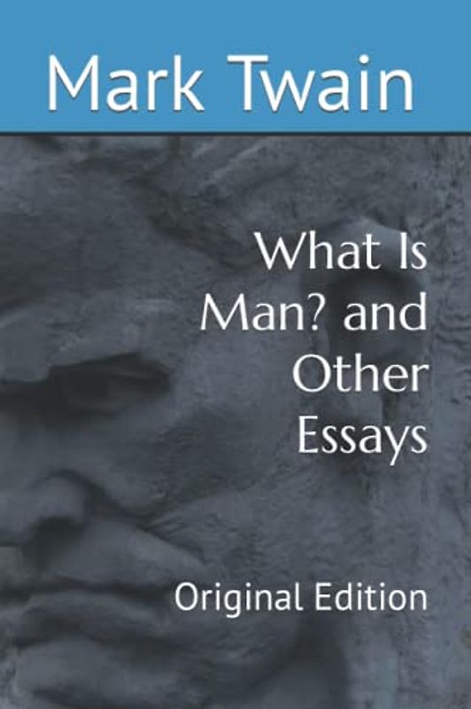 What Is Man? and Other Essays: Original Edition