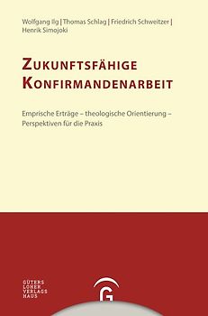 Konfirmandenarbeit erforschen und gestalten / Zukunftsfähige Konfirmandenarbeit
