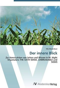 Der innere Blick: Zur Konstruktion von Sehen und Wissen in M. Night Shyamalans THE SIXTH SENSE, UNBREAKABLE und SIGNS