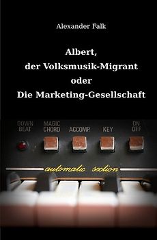 Albert, der Volksmusik-Migrant oder Die Marketing-Gesellschaft