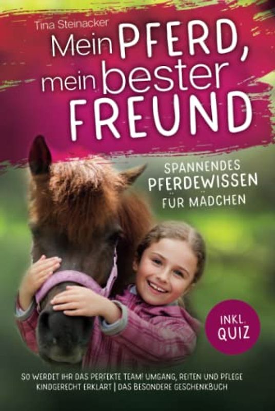 Mein Pferd, mein bester Freund - Spannendes Pferdewissen für Mädchen: So werdet ihr das perfekte Team! Umgang, Reiten und Pflege kindgerecht erklärt inkl. Quiz | Das besondere Geschenkbuch