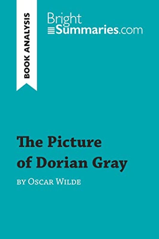 The Picture of Dorian Gray by Oscar Wilde (Book Analysis): Detailed Summary, Analysis and Reading Guide (BrightSummaries.com)