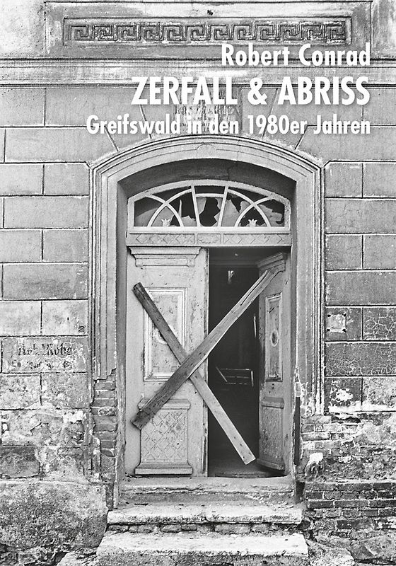Zerfall & Abriss. Greifswald in den 1980er Jahren