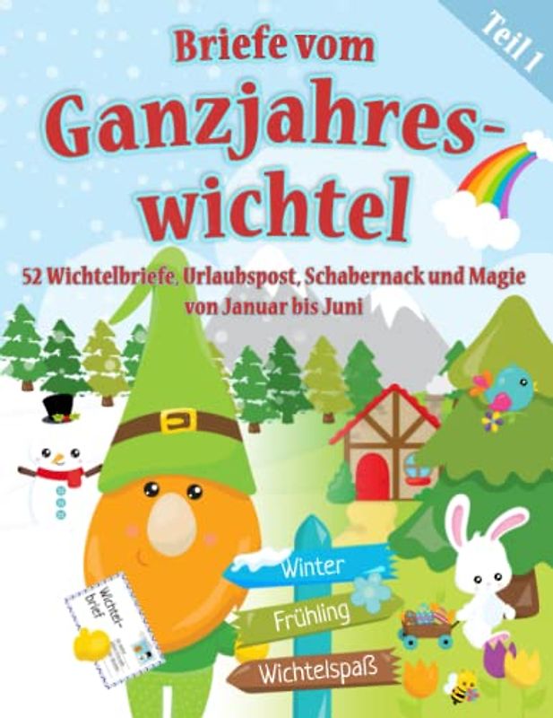 Briefe vom Ganzjahreswichtel - Teil 1: 52 Wichtelbriefe & Urlaubspost zum Ausschneiden, Ideen für Schabernack und Magie von Januar bis Juni - auch Gartenwichtel und Balkonwichtel geeignet