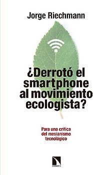 ¿Derrotó el "smartphone" al movimiento ecologista? : para una crítica del mesianismo tecnológico-- pensando en alternativas