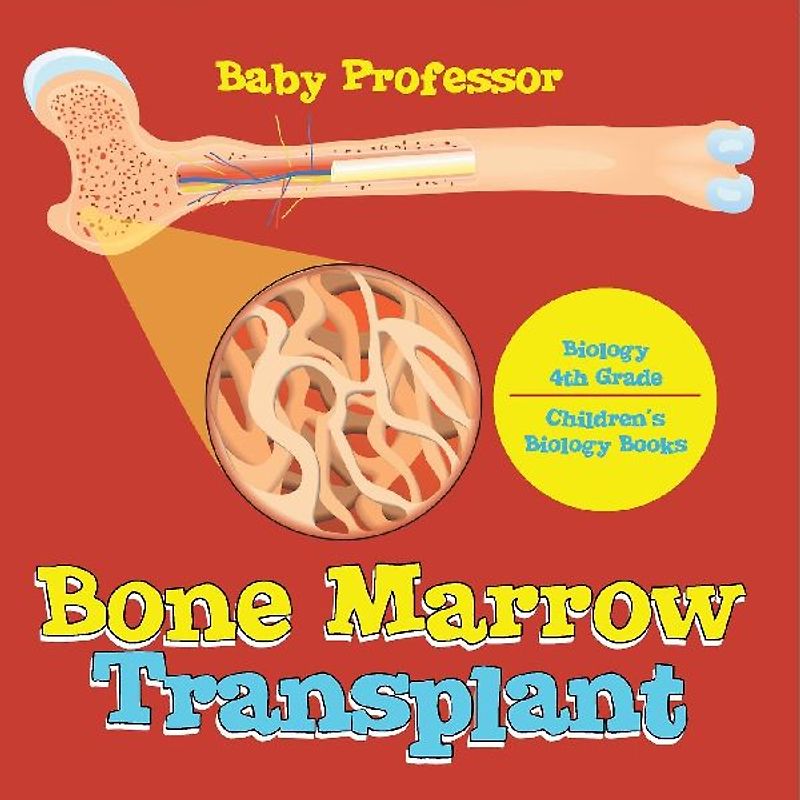 The Bone Marrow Transplant - Biology 4th Grade | Children's Biology Books