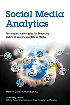 Social Media Analytics: Techniques and Insights for Extracting Business Value Out of Social Media (IBM Press)
