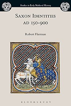 Saxon Identities, AD 150–900 (Studies in Early Medieval History)