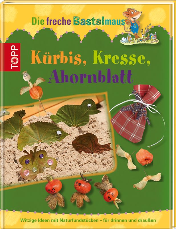 Die freche Bastelmaus. Kürbis, Kresse, Ahornblatt
