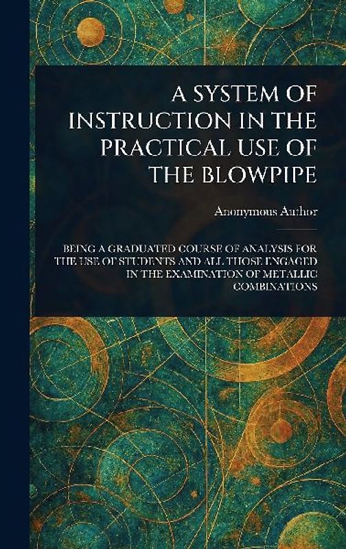 A System of Instruction in the Practical Use of the Blowpipe