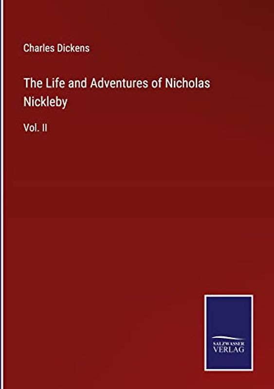 The Life and Adventures of Nicholas Nickleby: Vol. II