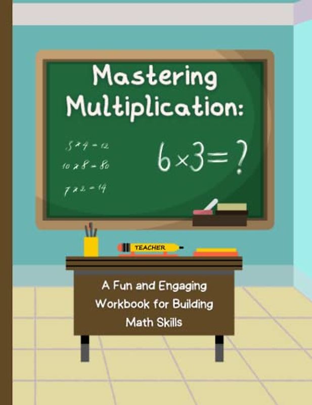 Mastering Multiplication: A Fun and Engaging Workbook for Building Math Skills