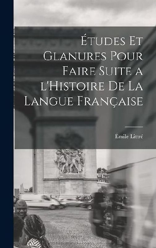 Études et glanures pour faire suite a l'Histoire de la langue française
