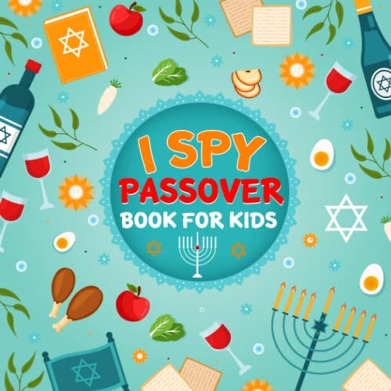I Spy Passover Book For Kids Ages 2-5: Celebrate The Holiday Season With Jewish Cute Stuff Guessing Game Alphabet Learning and Coloring Fun!