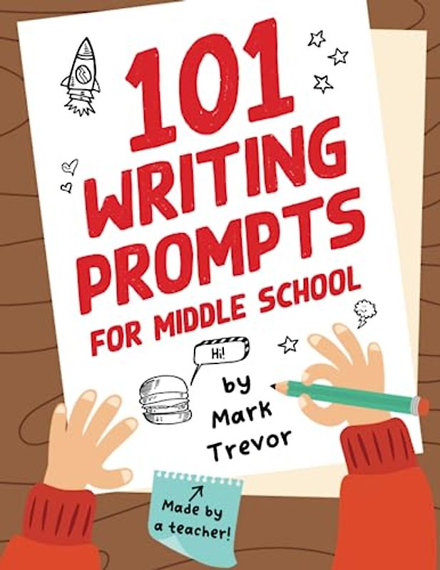 101 Writing Prompts for Middle School: Fun and Engaging Prompts for Stories, Journals, Essays, Opinions, and Writing Assignments (Writing Prompts for Kids)