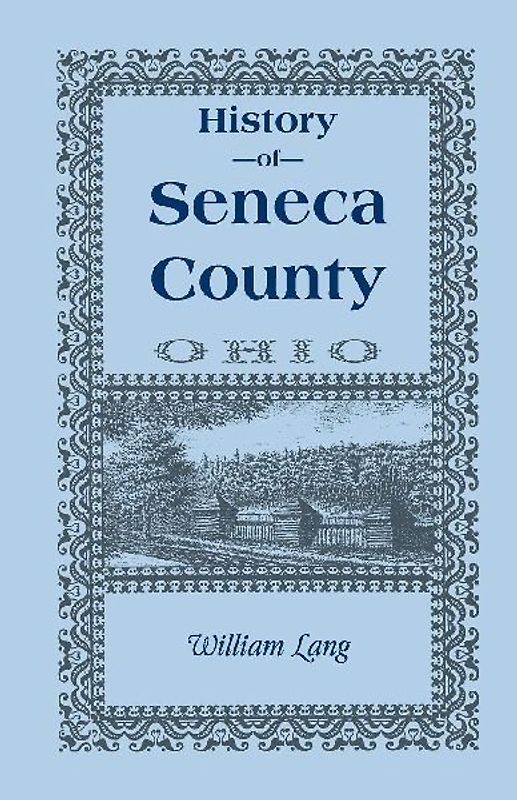 History of Seneca County (Ohio), from the Close of the Revolutionary War to July, 1880