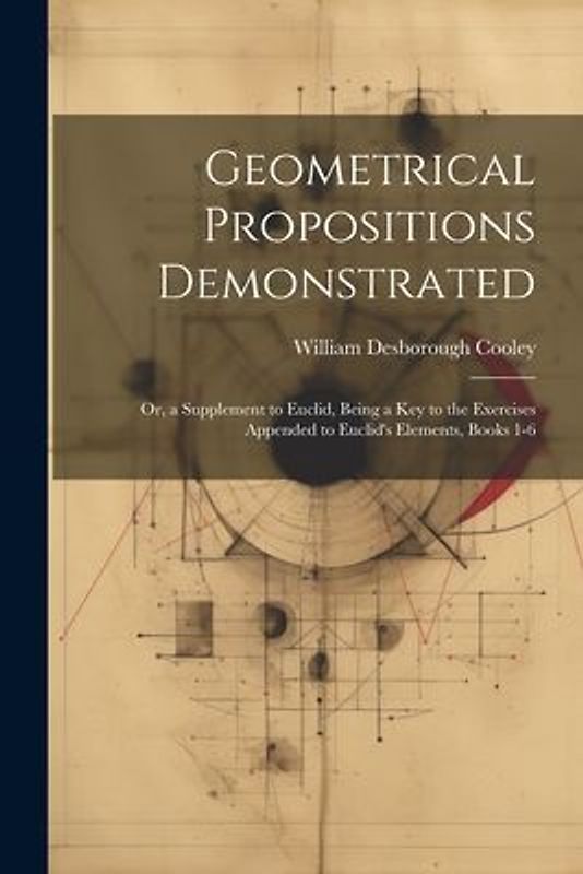 Geometrical Propositions Demonstrated