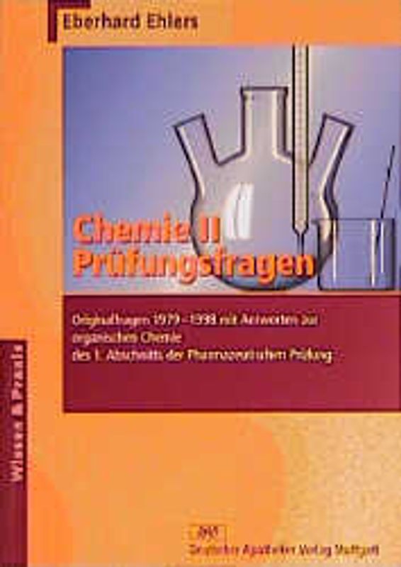 Chemie II - Prüfungsfragen. Originalfragen 1979-1998 mit Antworten zur organischen Chemie des 1. Abschnitts der Pharmazeutischen Prüfung