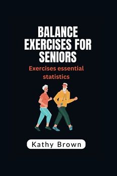 BALANCE EXERCISES FOR SENIORS: Exercises essential statistics (HEALTH AND FITNESS)