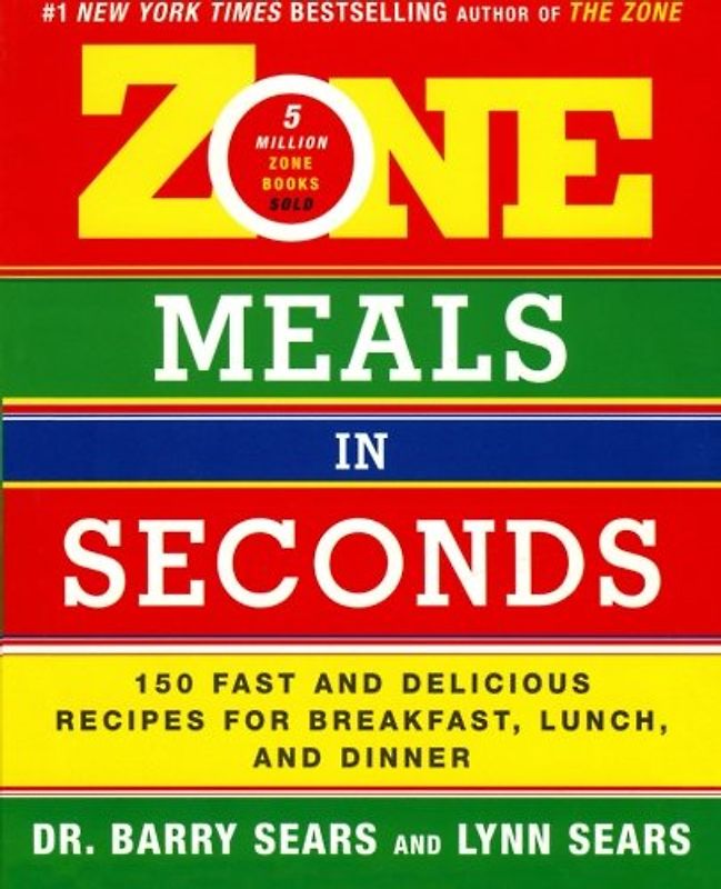 Zone Meals in Seconds: 150 Fast and Delicious Recipes for Breakfast, Lunch, and Dinner (Zone (Regan))