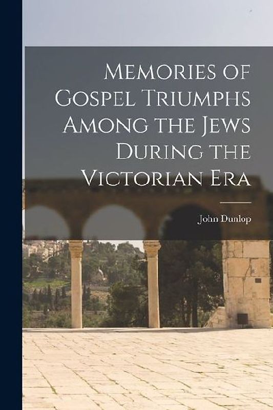 Memories of Gospel Triumphs Among the Jews During the Victorian Era