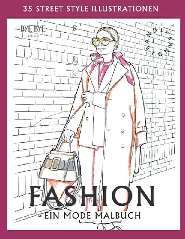 Fashion - Eine Mode Malbuch: 35 detaillierte Street Style Illustrationen mit den besten Mode-Looks zum Ausmalen für Teenager und Erwachsene