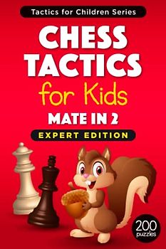 Chess Tactics for Kids Mate in 2 Expert Edition: 200 Harder Exercises for Stronger Children (Chess Puzzles for Training and Improvement) (Tactics for Children)